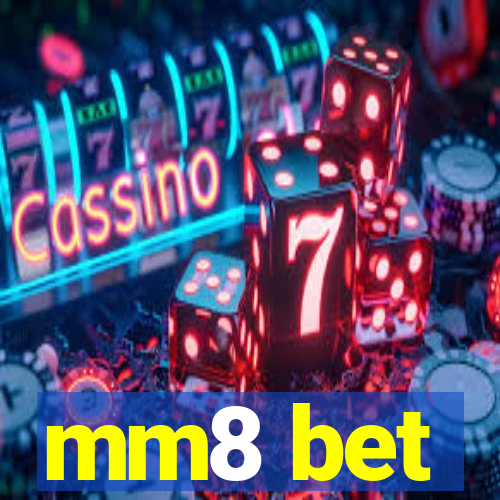 mm8 bet