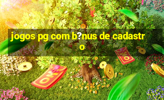 jogos pg com b?nus de cadastro