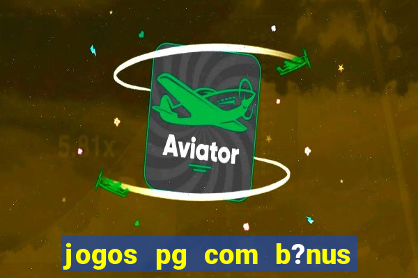 jogos pg com b?nus de cadastro