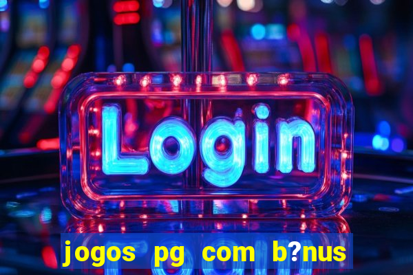 jogos pg com b?nus de cadastro