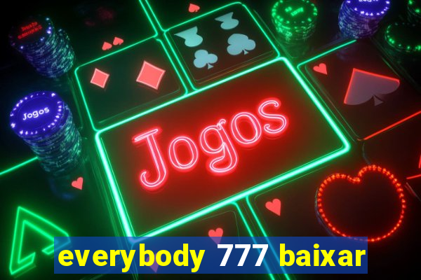 everybody 777 baixar