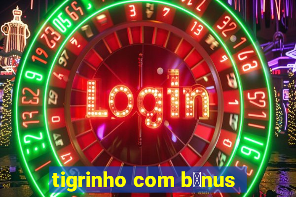 tigrinho com b么nus