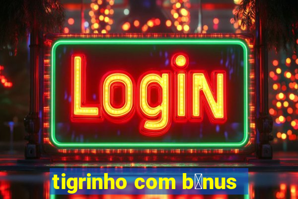 tigrinho com b么nus