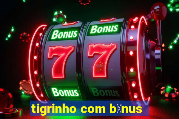 tigrinho com b么nus