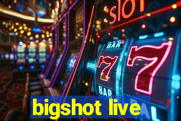 bigshot live