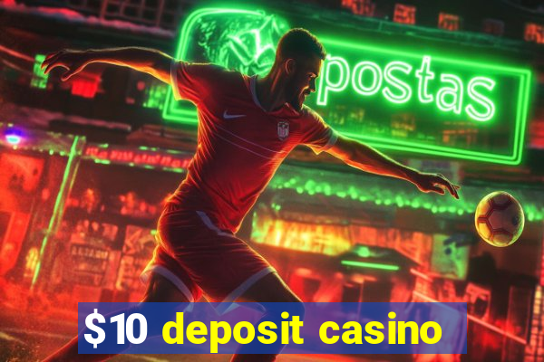 $10 deposit casino