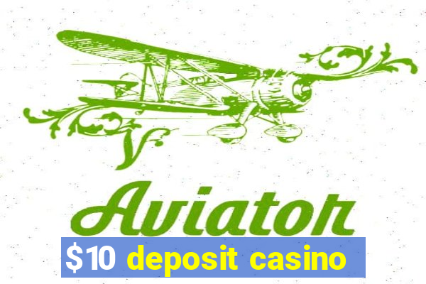 $10 deposit casino