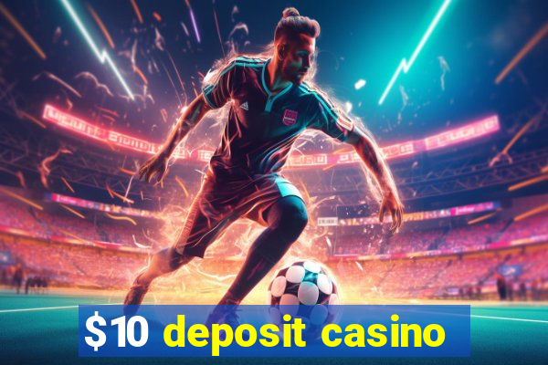 $10 deposit casino