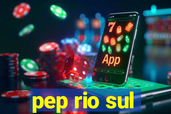 pep rio sul