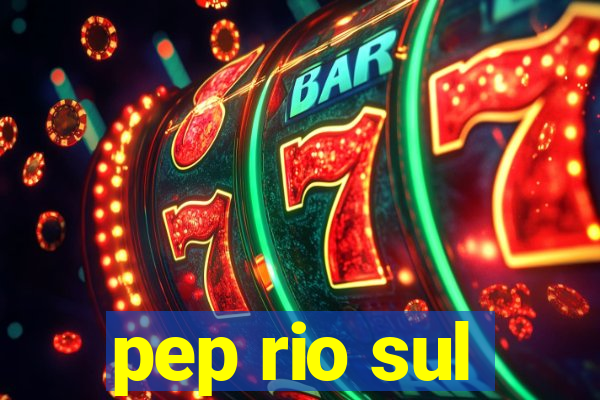 pep rio sul