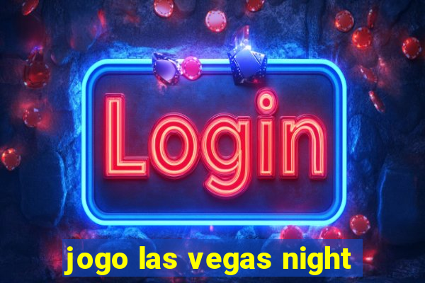 jogo las vegas night