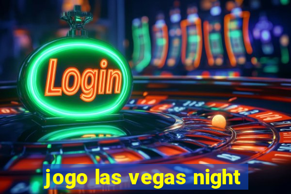 jogo las vegas night