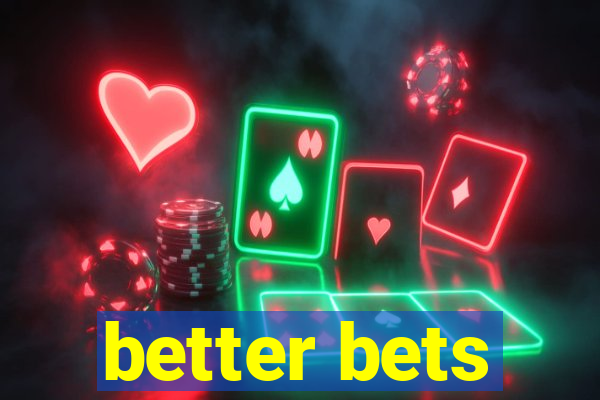 better bets