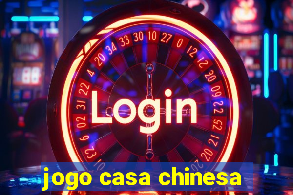 jogo casa chinesa