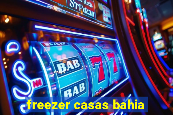 freezer casas bahia