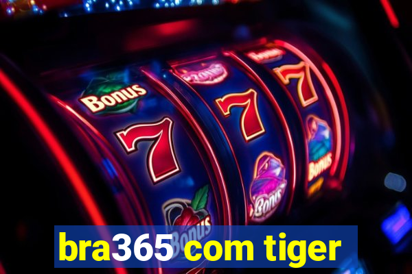 bra365 com tiger