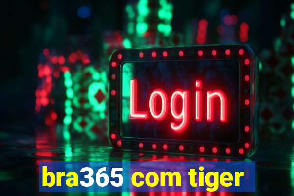 bra365 com tiger