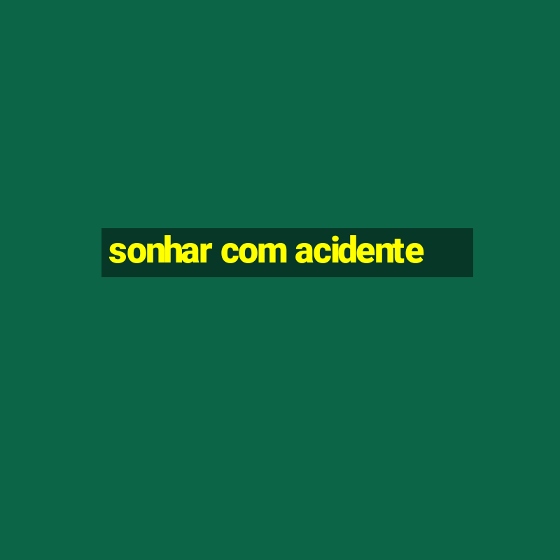 sonhar com acidente