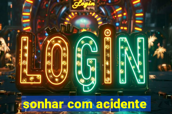 sonhar com acidente