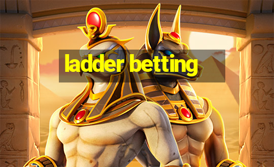 ladder betting