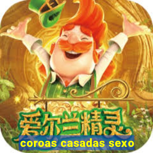 coroas casadas sexo