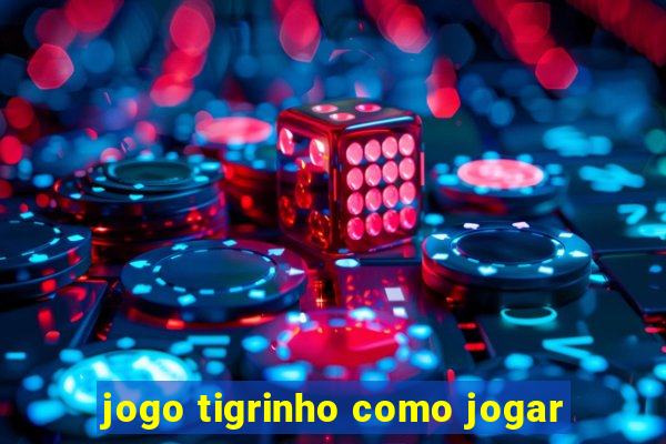 jogo tigrinho como jogar