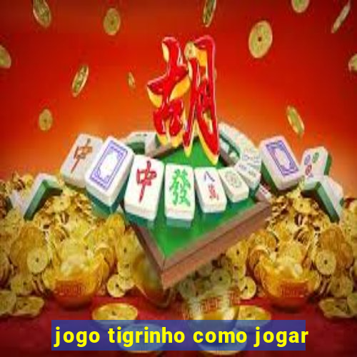 jogo tigrinho como jogar