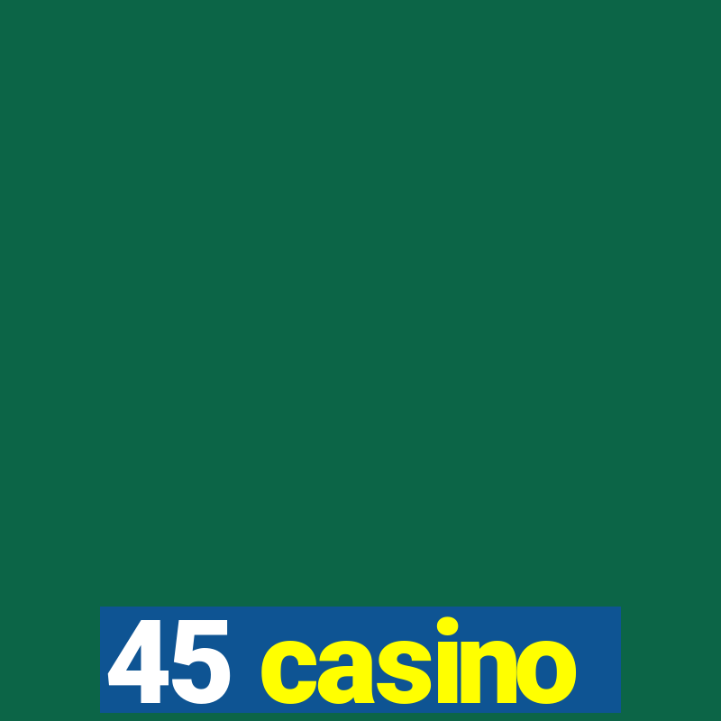 45 casino