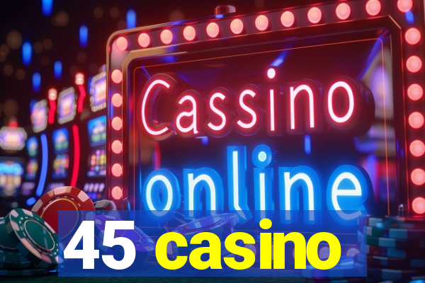 45 casino