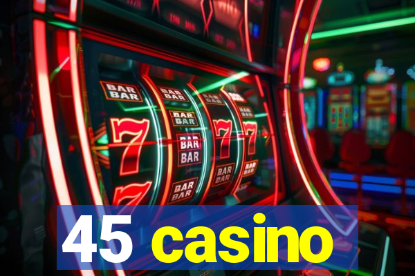 45 casino