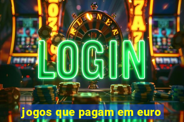 jogos que pagam em euro