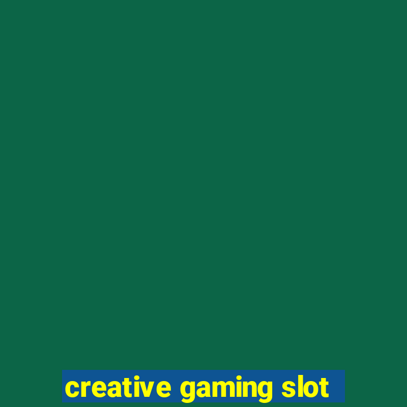 creative gaming slot