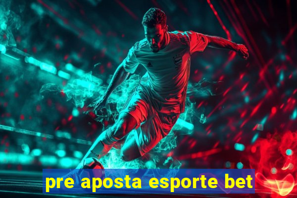 pre aposta esporte bet