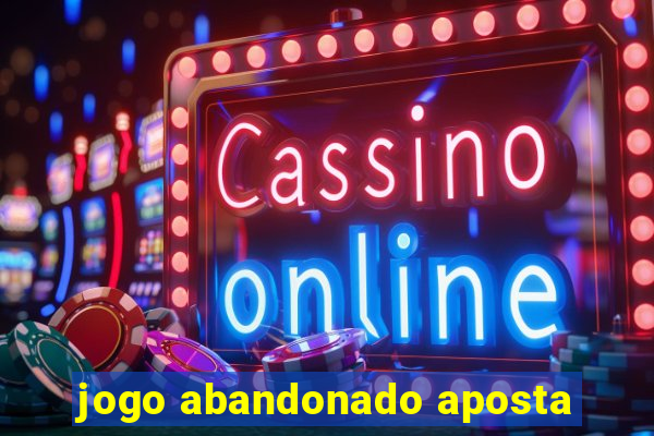 jogo abandonado aposta