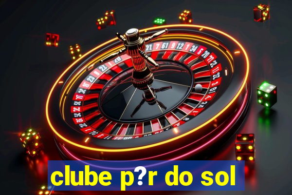 clube p?r do sol