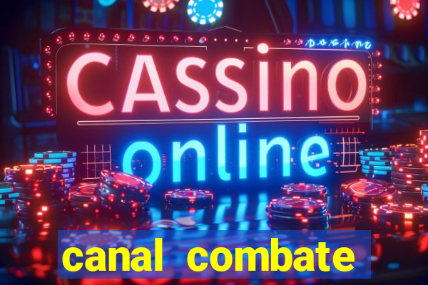 canal combate multicanais ao vivo