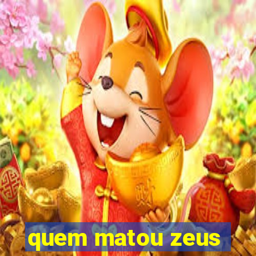 quem matou zeus