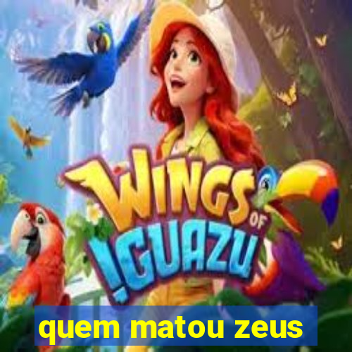 quem matou zeus