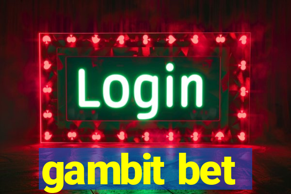 gambit bet