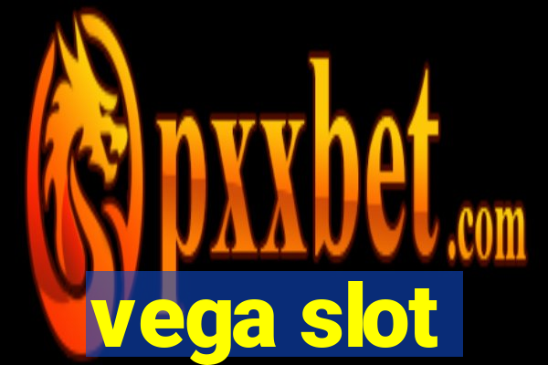 vega slot