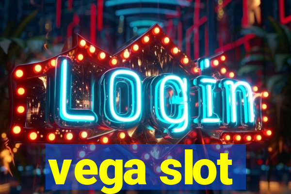 vega slot