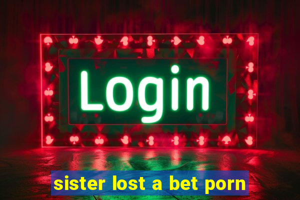 sister lost a bet porn