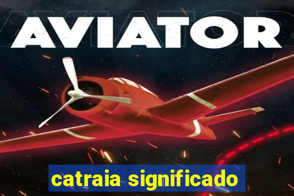 catraia significado