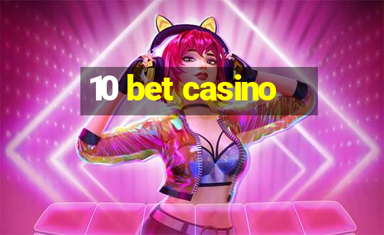 10 bet casino