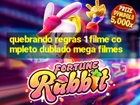 quebrando regras 1 filme completo dublado mega filmes