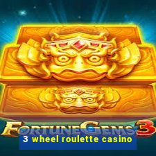 3 wheel roulette casino