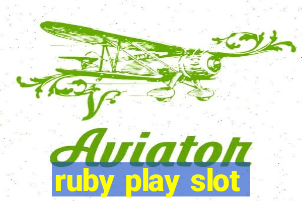 ruby play slot