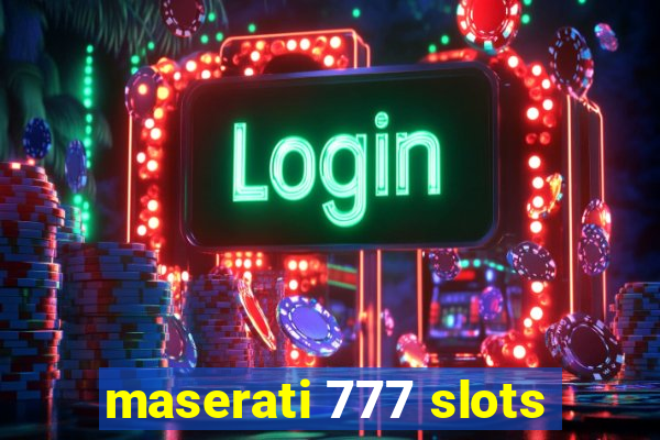 maserati 777 slots