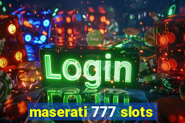 maserati 777 slots