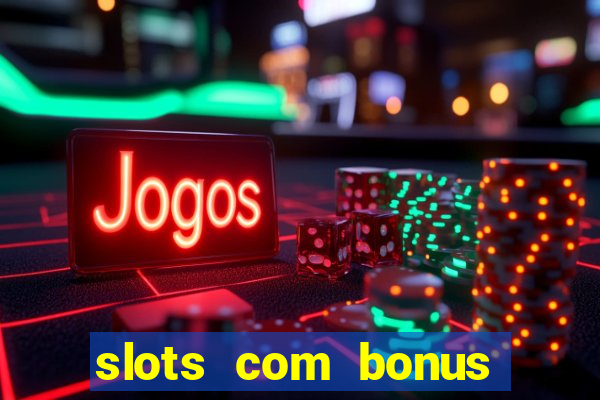 slots com bonus sem deposito